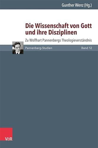 Die Wissenschaft von Gott und ihre Disziplinen: Zu Wolfhart Pannenbergs Theologieverständnis (Pannenberg-Studien 12)