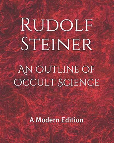 An Outline of Occult Science (A Modern Edition)