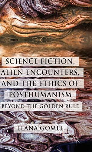 Science Fiction, Alien Encounters, and the Ethics of Posthumanism: Beyond the Golden Rule
