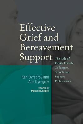 Effective Grief and Bereavement Support: The Role of Family, Friends, Colleagues, Schools and Support Professionals
