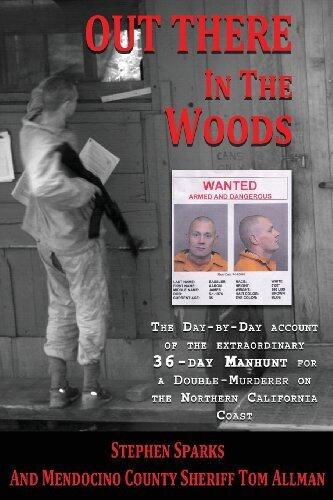 By Stephen Sparks Out There In The Woods: The Day-by-Day Account of the Extraordinary 36-Day Manhunt for a Double-Murd