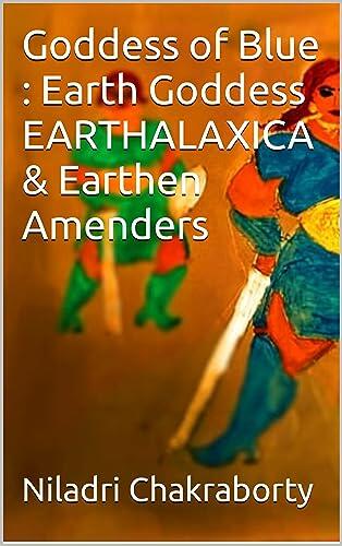 Goddess of Blue : Earth Goddess EARTHALAXICA & Earthen Amenders