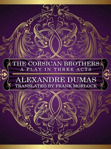 The Corsican Brothers: A Play in Three Acts