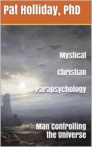Mystical Christian Parapsychology: Man Controlling the Universe