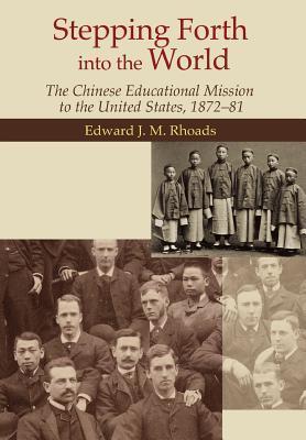 Stepping Forth into the World: The Chinese Educational Mission to the United States, 1872-81
