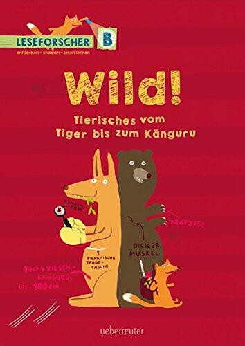 Wild! Tierisches Vom Tiger Bis Zum Känguru: Leseforscher B