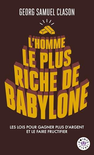 L'homme le plus riche de Babylone: Les lois pour gagner plus d'argent et le faire fructifier