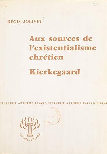 Aux sources de l'existentialisme chrétien: Kierkegaard