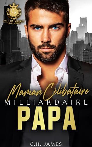 Maman Célibataire Papa Milliardaire (Club Zero - Une série de romances pour milliardaires t. 2)