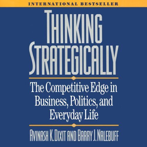 Thinking Strategically: The Competitive Edge in Business, Politics, and Everyday Life