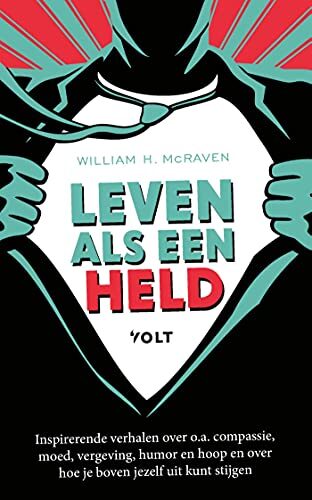 Leven als een held: Inspirerende verhalen over o.a. compassie, moed, vergeving, humor en hoop en over hoe je boven jezelf uit kunt stijgen