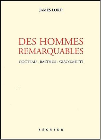 Des hommes remarquables : cocteau, balthus, giacometti