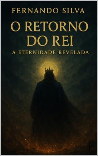 O RETORNO DO REI: A ETERNIDADE REVELADA