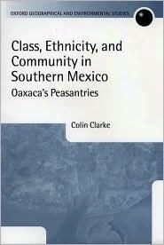 Class, Ethnicity, and Community in Southern Mexico: Oaxaca's Peasantries