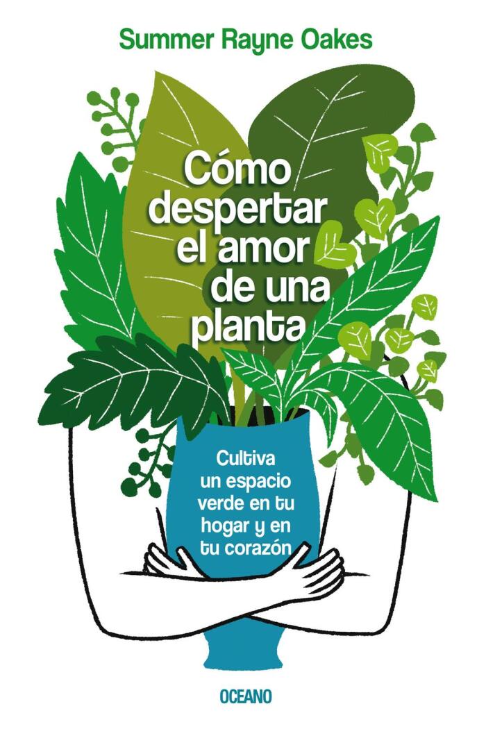 Cómo Despertar El Amor De Una Planta: Cultiva Un Espacio Verde En Tu Hogar Y En Tu Corazón