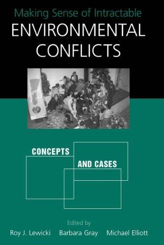 Making Sense of Intractable Environmental Conflicts: Concepts And Cases