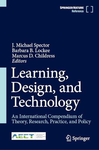 Learning, Design, and Technology: An International Compendium of Theory, Research, Practice, and Policy