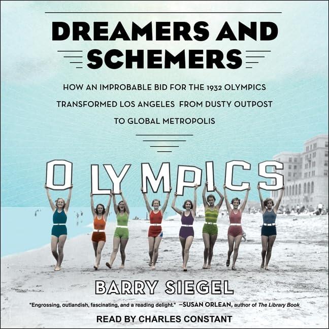 Dreamers and Schemers Lib/E: How an Improbable Bid for the 1932 Olympics Transformed Los Angeles from Dusty Outpost to Global Metropolis