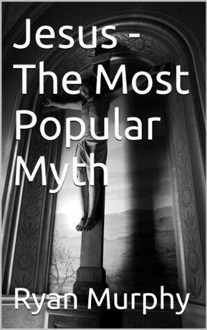 Jesus - The Most Popular Myth: Revised Edition