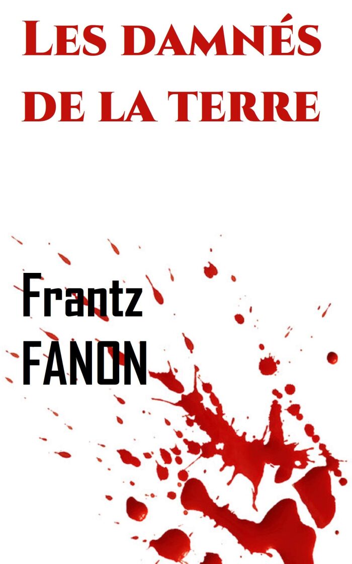 Les damnés de la terre (Annoté) (Les œuvres de Frantz FANON t. 2)