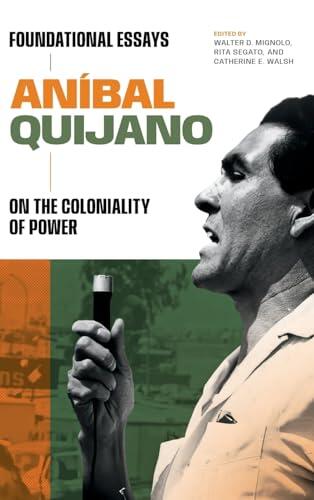 Aníbal Quijano: Foundational Essays on the Coloniality of Power