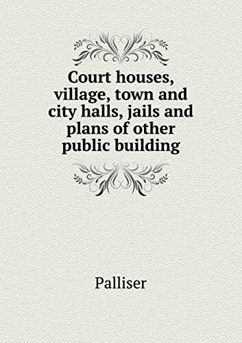 Court houses, village, town and city halls, jails and plans of other public building