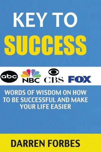 Key to Success: Words of Wisdom on How to Be Successful and Make Life Easier