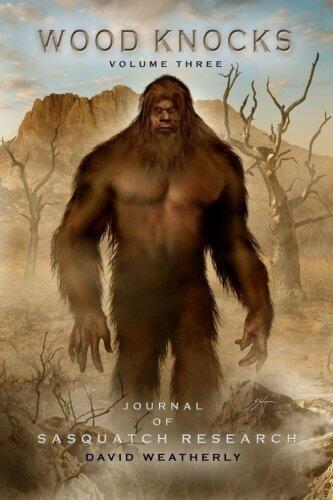Wood Knocks (Volume 3): Journal of Sasquatch Research