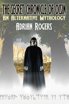 THE SECRET CHRONICLE OF OISIN - An Alternative Mythology