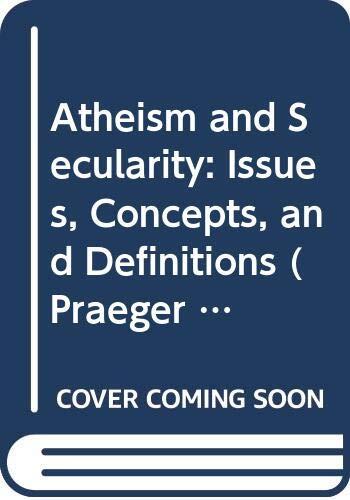 Atheism and Secularity: Volume 1: Issues, Concepts, and Definitions