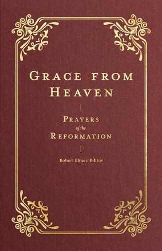 Grace From Heaven: Prayers of the Reformation