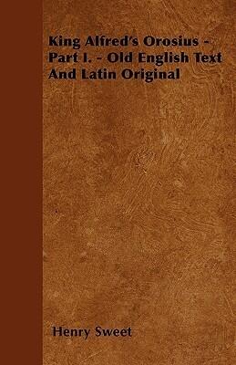 King Alfred's Orosius - Part I. - Old English Text And Latin Original