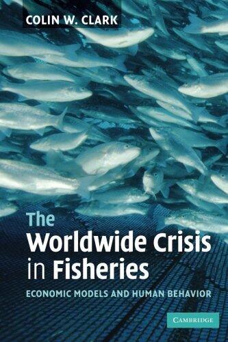 The Worldwide Crisis in Fisheries: Economic Models and Human Behaviour