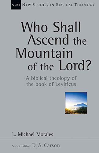 Who Shall Ascend the Mountain of the Lord?: A Biblical Theology of the Book of Leviticus