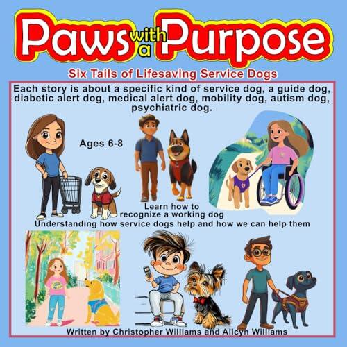 Paws with a Purpose : Six Tails of Lifesaving Service Dogs: learn how to recognize a working dog for kids ages 6-8: Understanding How Service Dogs ... introduces a different type of service dog:)