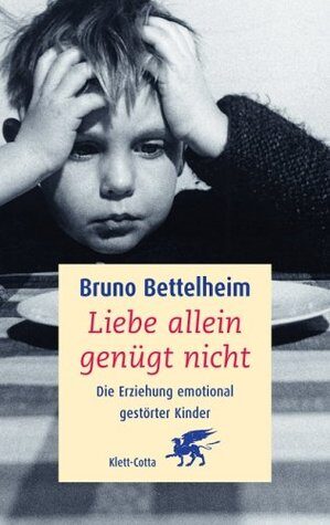 Liebe allein genügt nicht. Die Erziehung emotional gestörter Kinder.