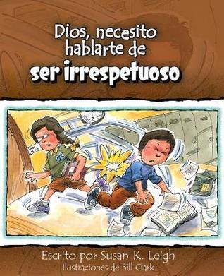 Dios, necesito hablarte de... ser irrespetuoso (God, I Need to Talk to You about Disrespect) (Dios, Necesito Hablarte De…)