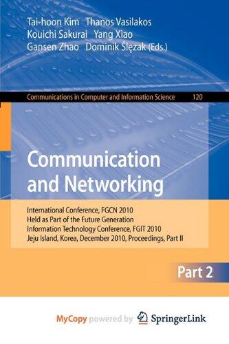 Communication and Networking: International Conference, FGCN 2010, Held as Part of the Future Generation Information Technology Conference, FGIT 2010, ... December 13-15, 2010. Proceedings, Part II