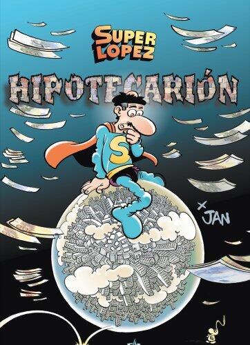 Superlópez. Hipotecarión