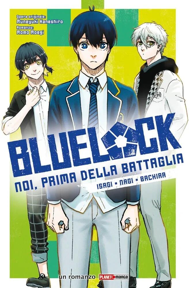 Blue Lock. Noi, prima della battaglia: Isagi. Nagi. Bachira