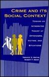 Crime and Its Social Context: Toward an Integrated Theory of Offenders, Victims, and Situations