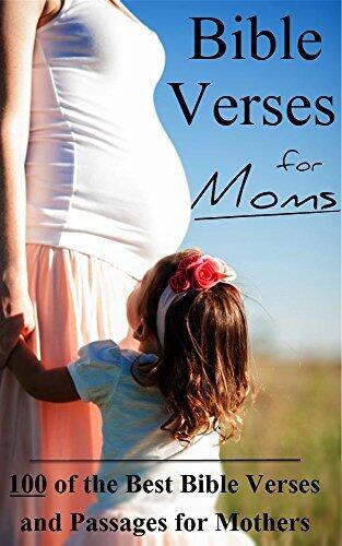 Bible Verses for Moms: 100 of the Best Bible Verses and Passages for Moms