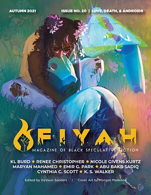 FIYAH Magazine of Black Speculative Fiction, Issue #20, Autumn 2021: Love, Death, & Androids