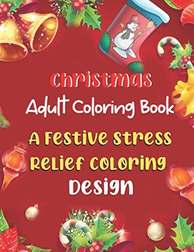 Christmas Adult Coloring Book A Festive Stress Relief Coloring Design: A Christmas Coloring Books With Fun Easy And Relaxing 50 Beautiful Coloring Page Gift for Adult