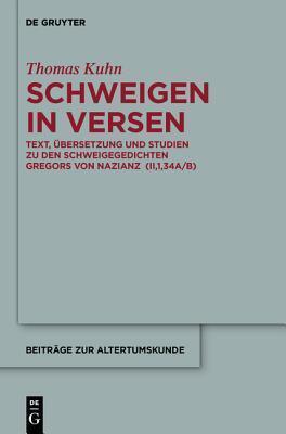 Schweigen in Versen: Text, Übersetzung und Studien zu den Schweigegedichten Gregors von Nazianz (II,1,34A/B) (Beiträge zur Altertumskunde, 328)