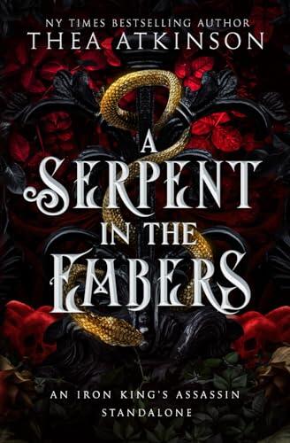 A Serpent in the Embers: an Iron King's Assassin World Standalone: a Dark Fae Romantasy