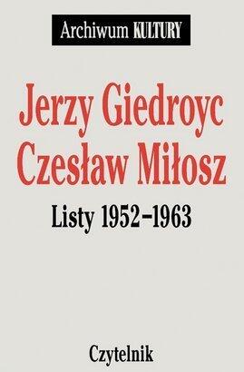 Jerzy Giedroyc - Czesław Miłosz: Listy 1952-1963
