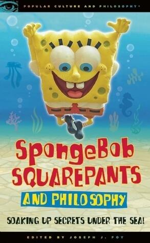 SpongeBob SquarePants and Philosophy: Soaking Up Secrets Under the Sea!