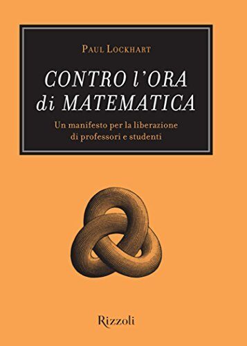 Contro l'ora di matematica: Un manifesto per la liberazione di professori e studenti (SAGGI STRANIERI)