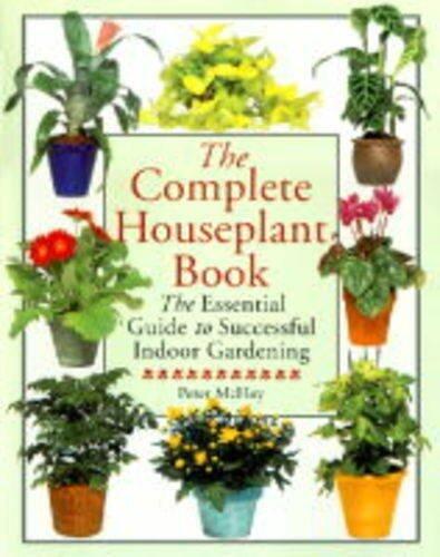 The Complete Houseplant Book: The Essential Guide to Successful Indoor Gardening